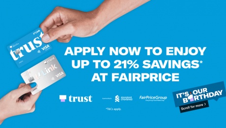 Enjoy greater savings at FairPrice with Trust. Apply now to enjoy up to 21% savings at FairPrice